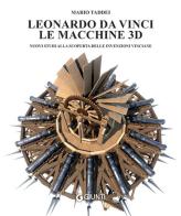 Leonardo da Vinci. Le macchine 3D di Mario Taddei edito da Giunti Editore