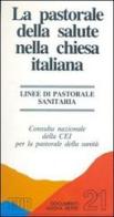 La pastorale della salute nella Chiesa italiana. Linee di pastorale sanitaria edito da EDB