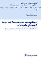 Internet governance eco-system: un'utopia globale? Dal modello multi-stakeholders al modello multi-equal-stakeholders di Valentina Amenta edito da Giuffrè