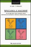 Meccanica e macchine. Per gli Ist. tecnici industriali indirizzi elettrotecnica ed automazione, elettronica e telecomunicazioni, tessile di Mario Albin, Pasquale Miraglino edito da Liguori