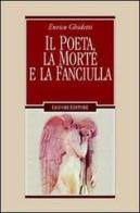 Il poeta, la morte e la fanciulla e altri capitoli leopardiani di Enrico Ghidetti edito da Liguori