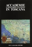 Accademie e istituzioni culturali in Toscana edito da Olschki
