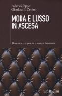 Moda e lusso in ascesa. Dinamiche competitive e strategie finanziarie di Federico Pippo, Gianluca F. Delfino edito da EGEA