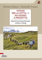 10 passi per la vetta + 1. Da sogno a progetto. Esperienze di psicoterapia outdoor setting di Silvestro Paluzzi, Antonella Tropea edito da EMP