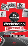 Weekendino zerosbatti. 40 idee a 1 ora da Milano edito da Cairo