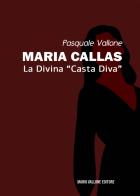 Maria Callas. La divina «casta diva» di Pasquale Vallone edito da Mario Vallone