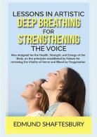 Lessons in artistic deep breathing for strengthening the voice di Edmund Shaftesbury edito da StreetLib