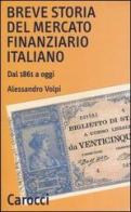 Breve storia del mercato finanziario italiano. Dal 1861 a oggi di Alessandro Volpi edito da Carocci