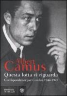 Questa lotta vi riguarda. Corrispondenze per Combat 1944-1947 di Albert Camus edito da Bompiani