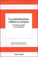 La contrattazione collettiva europea. Profili giuridici ed economici edito da Franco Angeli