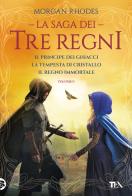 La saga dei tre regni: Il principe dei ghiacci-La tempesta di cristallo-Il regno immortale vol. 2 di Morgan Rhodes edito da TEA