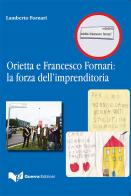 Orietta e Francesco Fornari: la forza dell'imprenditoria di Lamberto Fornari edito da Guerra Edizioni