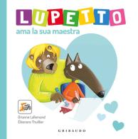 Lupetto ama la sua maestra. Amico lupo di Orianne Lallemand, Éléonore Thuillier edito da Gribaudo