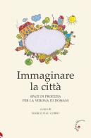 Immaginare la città. Spazi di profezia per la Verona di domani edito da Gabrielli Editori