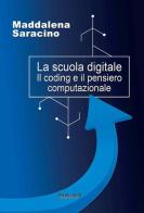 La scuola digitale. Il coding e il pensiero computazionale di Maddalena Saracino edito da Phasar Edizioni
