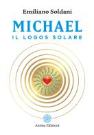 Michael, il logos solare di Emiliano Soldani edito da Anima Edizioni