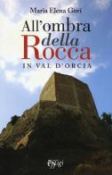 All'ombra della Rocca in val d'Orcia di M. Elena Gori edito da C&P Adver Effigi