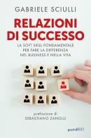 Relazioni di successo. La soft skill fondamentale per fare la differenza nel business e nella vita di Gabriele Sciulli edito da Guerini Next