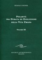 Polarità fra durata ed evoluzione nella vita umana vol.3 di Rudolf Steiner edito da Editrice Antroposofica