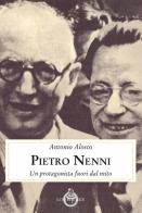 Pietro Nenni. Un protagonista fuori dal mito di Antonio Alosco edito da Luni Editrice
