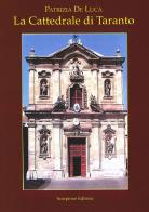 La cattedrale di Taranto. La Cattedrale di San Cataldo di Patrizia De Luca edito da Scorpione