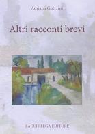 Altri racconti brevi di Adriano Guerrini edito da Bacchilega Editore