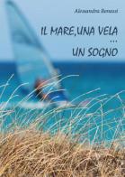 Il mare, una vela un sogno di Alessandra Benassi edito da Youcanprint