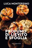 Profumo di lievito e sfoglia di Luca Montersino edito da Italian Gourmet