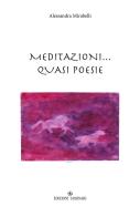 Meditazioni... Quasi poesie di Alessandra Mirabelli edito da Tassinari
