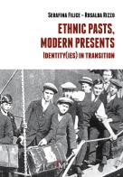Ethnic pasts, modern presents. Identity(ies) in transition di Serafina Filice, Rosalba Rizzo edito da PM edizioni