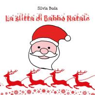 La slitta di Babbo Natale di Silvia Buda edito da Youcanprint