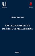 Basi romanistiche di istituti privatistici di Gianni Santucci edito da Intra