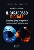 Il paradosso digitale. Perché un modello pensato per liberare le persone sta diventando un sistema di sorveglianza, controllo e monopolio. E come fare per trasformarlo di Michele Petrocelli edito da Gambini Editore