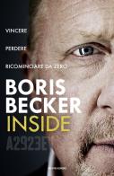 Inside. Vincere, perdere, ricominciare da zero di Boris Becker edito da Mondadori