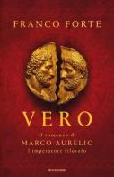 Vero. Il romanzo di Marco Aurelio, l'imperatore filosofo di Franco Forte edito da Mondadori