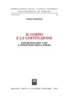 Il corpo e la Costituzione. Concretezza dei «casi» e astrattezza della norma di Paolo Veronesi edito da Giuffrè