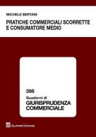Pratiche commerciali scorrette e consumatore medio di Michele Bertani edito da Giuffrè