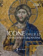 Icone delle 12 grandi feste bizantine. Ediz. a colori di Gaetano Passarelli edito da Jaca Book