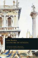 Le pietre di Venezia di John Ruskin edito da Rizzoli