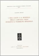 I regi Lagni e la bonifica della «Campania felix» durante il viceregno spagnolo di Giuseppe Fiengo edito da Olschki
