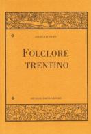 Folklore trentino di Angelico Prati edito da Forni