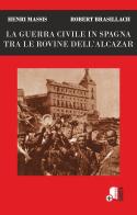 La guerra civile in Spagna tra le rovine dell'Alcazar di Robert Brasillach, Henri Massis edito da Eclettica