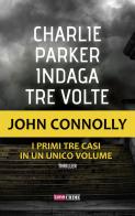 Charlie Parker indaga tre volte di John Connolly edito da Time Crime