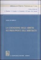 La cognizione degli arbitri sui presupposti dell'arbitrato di Elena Occhipinti edito da Giappichelli