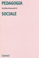 Pedagogia sociale di Giuditta Alessandrini edito da Carocci