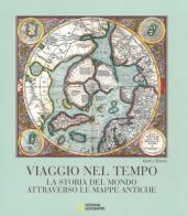 Viaggio nel tempo. La storia del mondo attraverso le mappe antiche. Ediz. a colori di Kevin J. Brown edito da White Star