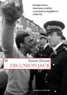Dis-union Jack. Immigrazione, minoranze etniche e razzismo in Inghilterra (1945-90) di Simone Duranti edito da Donzelli