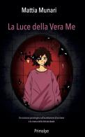 La luce della vera me di Mattia Munari edito da Ass. Primalpe Costanzo Martini