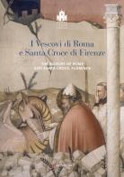 I vescovi di Roma e Santa Croce di Firenze-The bishop of Rome and Santa Croce, Florence. Ediz. illustrata edito da Mandragora