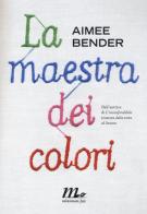 La maestra dei colori di Aimee Bender edito da Minimum Fax